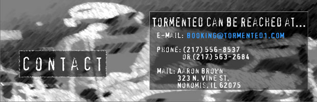Tormented Contact Info, E-Mail:booking@tormented1.com, Phone:217-563-8845